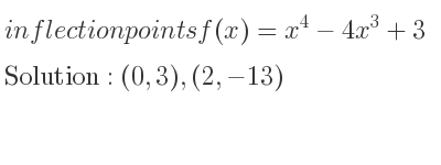 The inflection points of f(x)=x^4-4x^3+3 are (0,3),(2,-13)